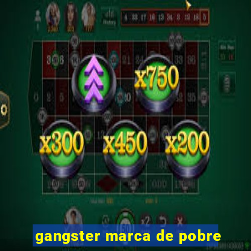 gangster marca de pobre